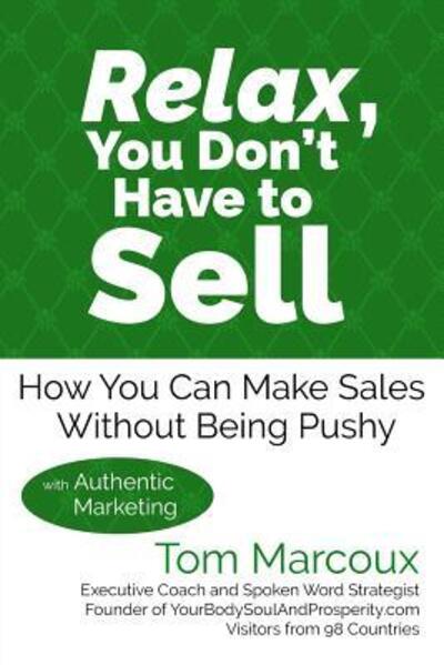 Relax, You Don't Have to Sell - Tom Marcoux - Books - Tom Marcoux Media, LLC - 9780997809893 - September 5, 2017