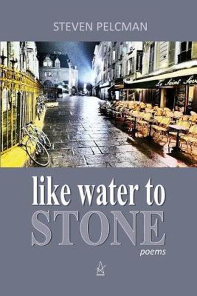 Cover for Steven Pelcman · Like Water to Stone (Pocketbok) (2017)