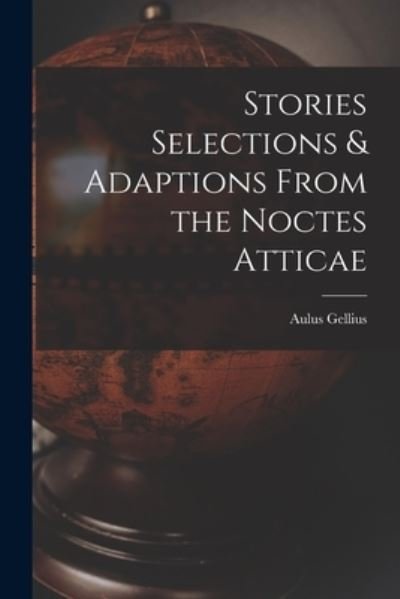 Cover for Aulus Gellius · Stories Selections &amp; Adaptions From the Noctes Atticae (Taschenbuch) (2021)