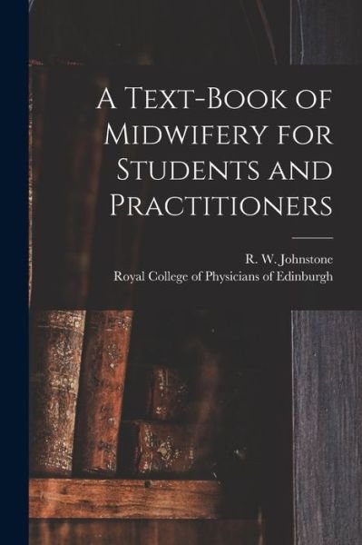 Cover for R W (Robert William) 18 Johnstone · A Text-book of Midwifery for Students and Practitioners (Pocketbok) (2021)