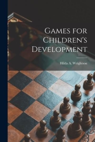 Cover for Hilda A (Hilda Alice) Wrightson · Games for Children's Development [microform] (Pocketbok) (2021)