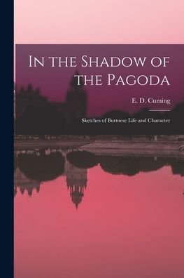 Cover for E D (Edward William Dirom) Cuming · In the Shadow of the Pagoda (Pocketbok) (2021)