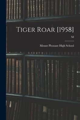 Cover for Mount Pleasant High School (Mt Pleas · Tiger Roar [1958]; XI (Paperback Book) (2021)