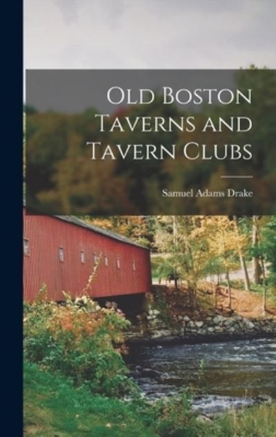 Cover for Samuel Adams Drake · Old Boston Taverns and Tavern Clubs (Buch) (2022)