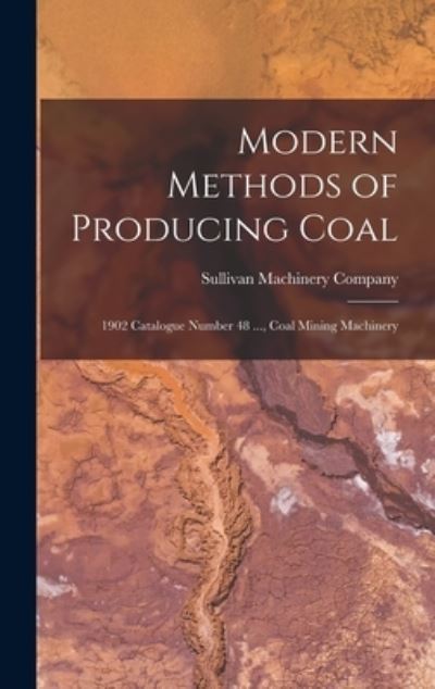 Cover for Sullivan Machinery Company · Modern Methods of Producing Coal (Book) (2022)