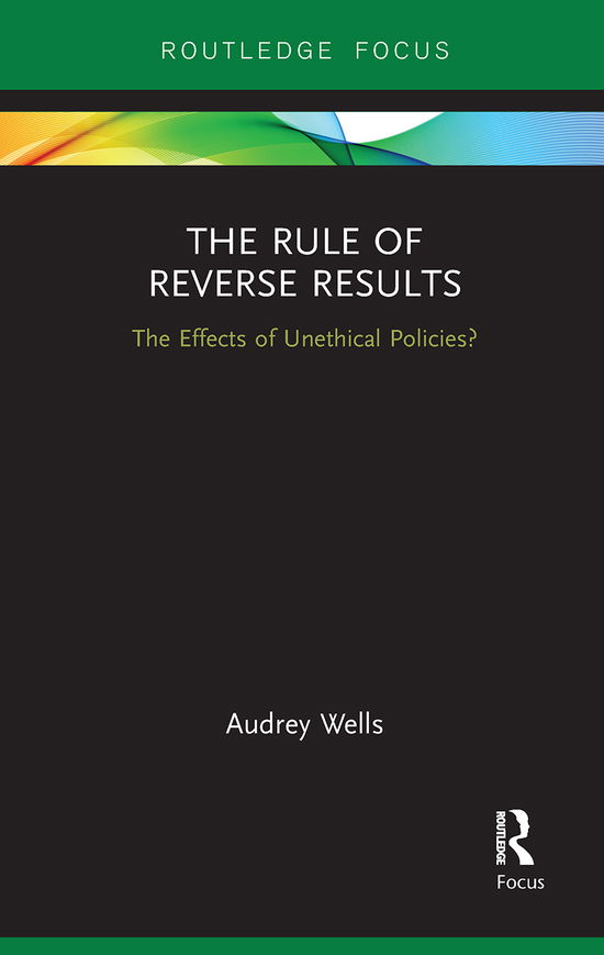 Cover for Audrey Wells · The Rule of Reverse Results: The Effects of Unethical Policies? (Paperback Book) (2021)