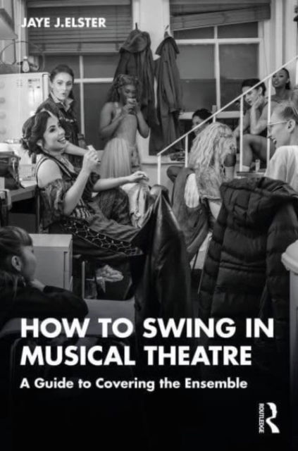 Cover for Jaye J. Elster · How to Swing in Musical Theatre: A Guide to Covering the Ensemble (Paperback Book) (2023)