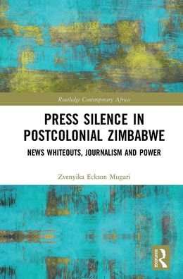 Cover for Zvenyika Eckson Mugari · Press Silence in Postcolonial Zimbabwe: News Whiteouts, Journalism and Power - Routledge Contemporary Africa (Pocketbok) (2021)