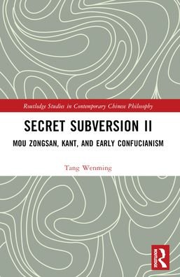 Cover for Tang Wenming · Secret Subversion II: Mou Zongsan, Kant, and Early Confucianism - Routledge Studies in Contemporary Chinese Philosophy (Paperback Book) (2024)