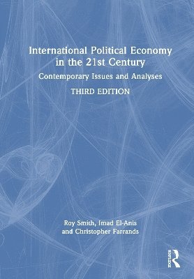 Cover for Smith, Roy (Nottingham Trent University, UK) · International Political Economy in the 21st Century: Contemporary Issues and Analyses (Hardcover Book) (2025)