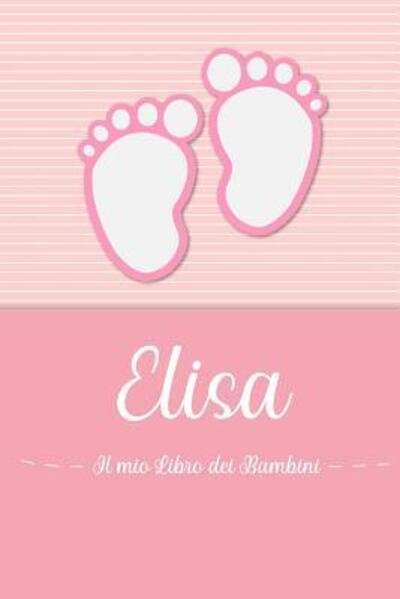 Cover for En Lettres Bambini · Elisa - Il mio Libro dei Bambini : Il libro dei bambini personalizzato per Elisa, come libro per genitori o diario, per testi, immagini, disegni, foto ... (Pocketbok) (2019)