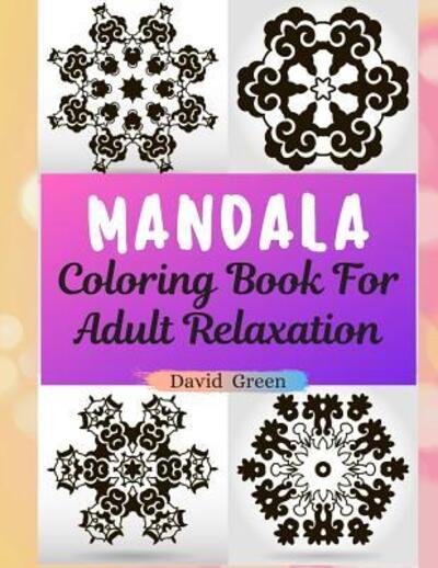 Cover for David Green · Mandala Coloring Book For Adult Relaxation (Paperback Book) (2019)