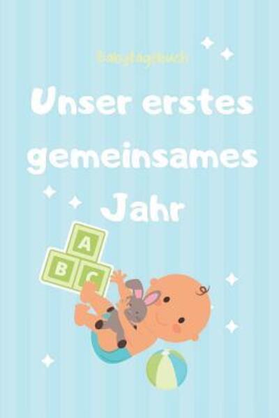 Cover for Babybuch Kalender · Unser Erstes Gemeinsames Jahr Babytagebuch (Paperback Book) (2019)