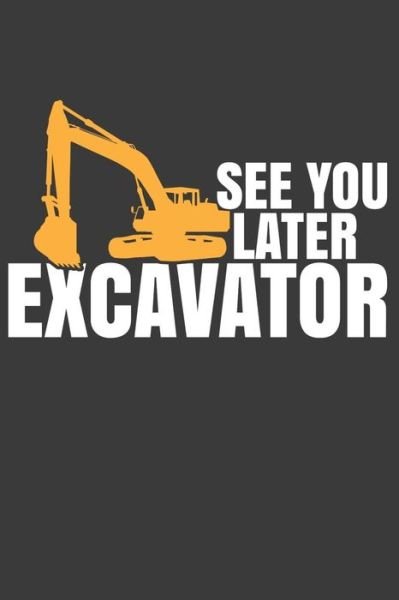 Cover for Frozen Cactus Designs · See You Later Excavator (Paperback Book) (2019)