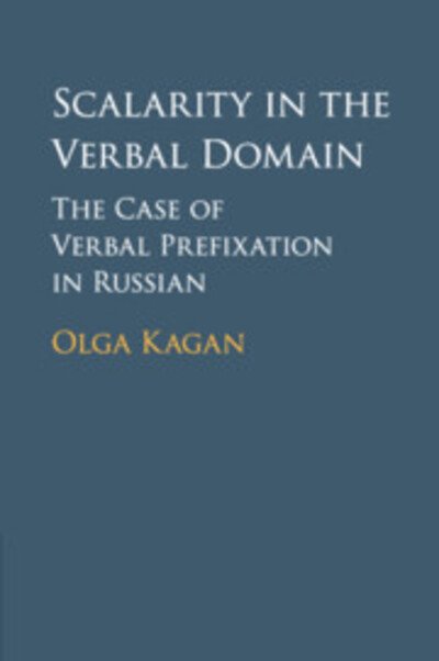Cover for Kagan, Olga (Vrije Universiteit, Amsterdam) · Scalarity in the Verbal Domain: The Case of Verbal Prefixation in Russian (Paperback Bog) (2019)
