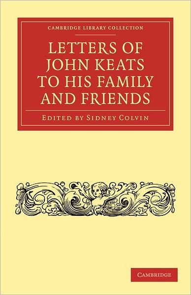 Cover for John Keats · Letters of John Keats to his Family and Friends - Cambridge Library Collection - Literary  Studies (Taschenbuch) (2011)