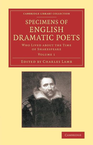 Cover for Charles Lamb · Specimens of English Dramatic Poets: Who Lived about the Time of Shakespeare - Cambridge Library Collection - Shakespeare and Renaissance Drama (Taschenbuch) (2013)