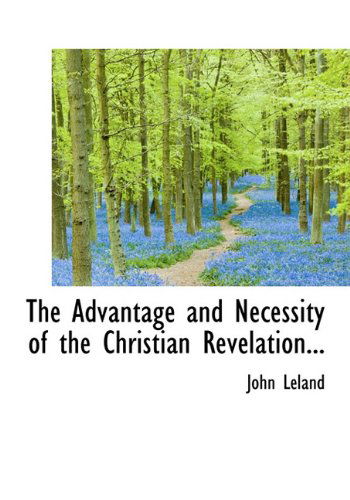 Cover for John Leland · The Advantage and Necessity of the Christian Revelation... (Hardcover Book) (2009)