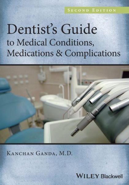 Cover for Ganda, Kanchan (Tufts University, Boston, Massachusetts, USA.) · Dentist's Guide to Medical Conditions, Medications and Complications (Pocketbok) (2013)