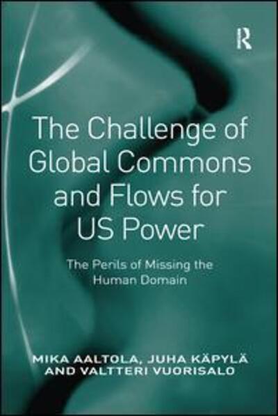 Cover for Mika Aaltola · The Challenge of Global Commons and Flows for US Power: The Perils of Missing the Human Domain (Paperback Bog) (2016)