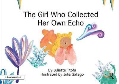 The Girl Who Collected Her Own Echo: A Story about Friendship - Nurturing Emotional Resilience Storybooks - Ttofa, Juliette (Specialist Educational Psychologist, United Kingdom.) - Böcker - Taylor & Francis Ltd - 9781138308893 - 17 november 2017