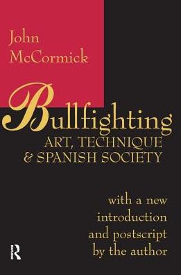 Bullfighting: Art, Technique and Spanish Society - John McCormick - Böcker - Taylor & Francis Ltd - 9781138519893 - 22 november 2017