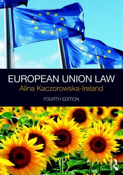 Cover for Kaczorowska-Ireland, Alina (University of the West Indies, Barbados) · European Union Law (Paperback Book) (2016)