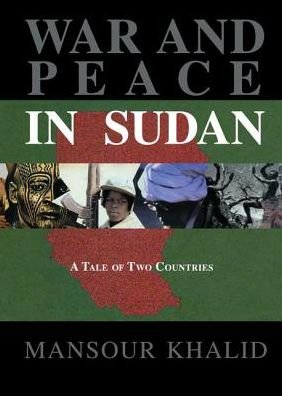 War and Peace In Sudan: A Tale of Two Countries - Mansour Khalid - Books - Taylor & Francis Ltd - 9781138986893 - January 27, 2017