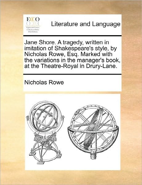 Cover for Nicholas Rowe · Jane Shore. a Tragedy, Written in Imitation of Shakespeare's Style, by Nicholas Rowe, Esq. Marked with the Variations in the Manager's Book, at the Th (Taschenbuch) (2010)