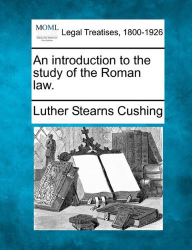 Cover for Luther Stearns Cushing · An Introduction to the Study of the Roman Law. (Paperback Book) (2010)