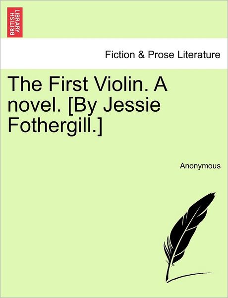 Cover for Anonymous · The First Violin. a Novel. [by Jessie Fothergill.] (Paperback Book) (2011)