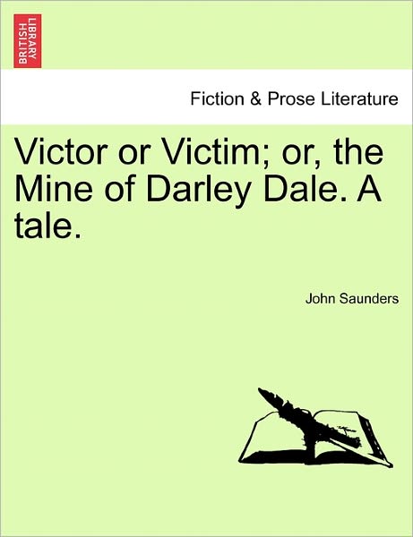 Cover for John Saunders · Victor or Victim; Or, the Mine of Darley Dale. a Tale. (Pocketbok) (2011)