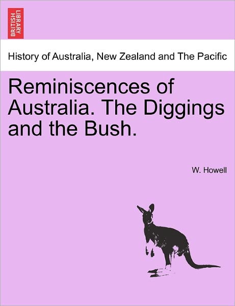 Cover for W Howell · Reminiscences of Australia. the Diggings and the Bush. (Paperback Book) (2011)