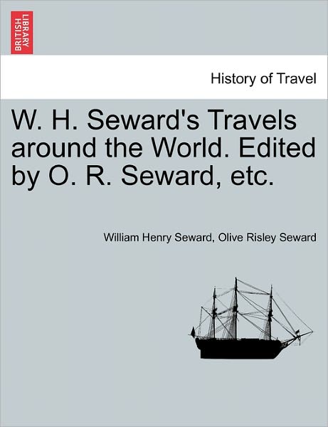 Cover for William Henry Seward · W. H. Seward's Travels Around the World. Edited by O. R. Seward, Etc. (Paperback Book) (2011)