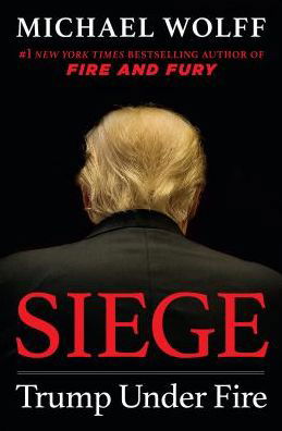 Siege: Trump Under Fire - Michael Wolff - Boeken - Henry Holt and Co. - 9781250264893 - 4 juni 2019