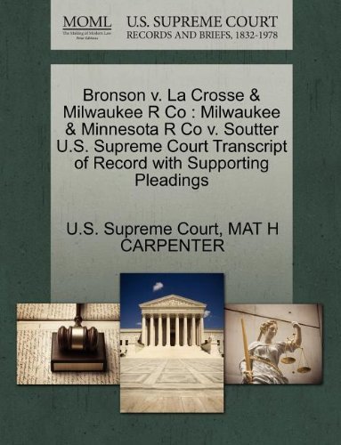 Cover for Mat H Carpenter · Bronson V. La Crosse &amp; Milwaukee R Co: Milwaukee &amp; Minnesota R Co V. Soutter U.s. Supreme Court Transcript of Record with Supporting Pleadings (Pocketbok) (2011)