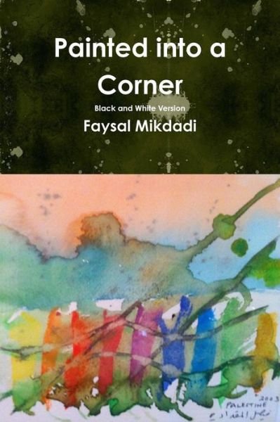 Cover for Faysal Mikdadi · Painted into a Corner - Black and White Version (Paperback Book) (2014)