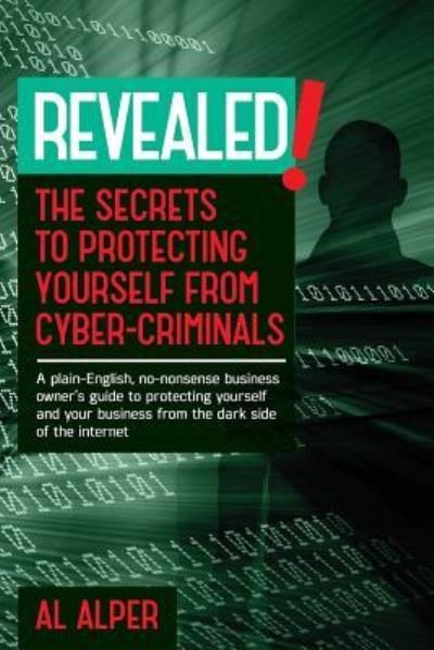 Cover for Al Alper · Revealed! the Secrets to Protecting Yourself from Cyber-Criminals (Paperback Bog) (2016)