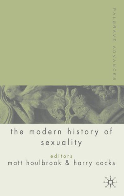 Cover for Houlbrook, Matt, Dr · Palgrave Advances in the Modern History of Sexuality - Palgrave Advances (Hardcover Book) [2006 edition] (2005)