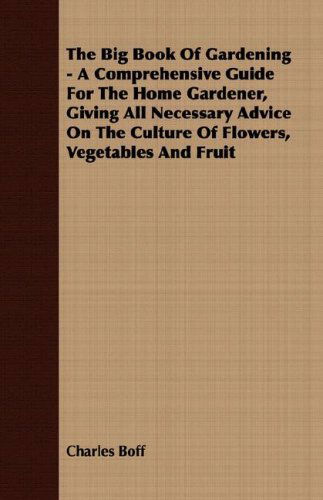 Cover for Charles Boff · The Big Book of Gardening - a Comprehensive Guide for the Home Gardener, Giving All Necessary Advice on the Culture of Flowers, Vegetables and Fruit (Paperback Book) (2008)