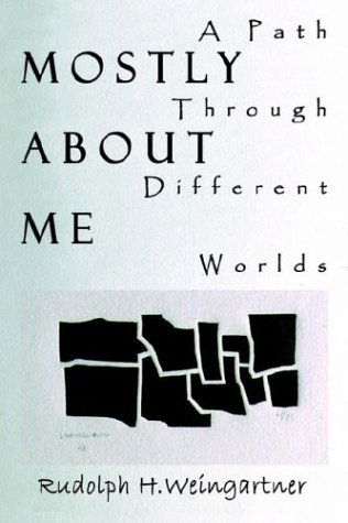 Cover for Rudolph Weingartner · Mostly About Me: a Path Through Different Worlds (Paperback Book) (2003)