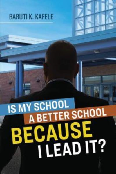 Cover for Baruti K. Kafele · Is My School Better BECAUSE I Lead It? (Paperback Book) (2018)