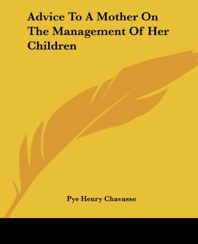 Cover for Pye Henry Chavasse · Advice to a Mother on the Management of Her Children (Taschenbuch) (2004)