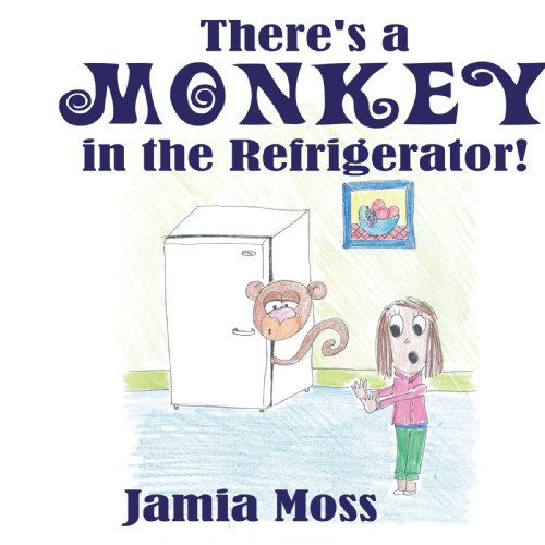 There's a Monkey in the Refrigerator! - James Moss - Książki - AuthorHouse - 9781420838893 - 10 kwietnia 2006