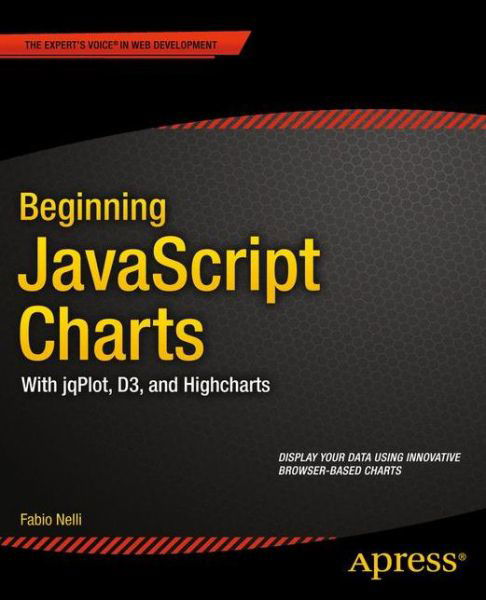 Cover for Fabio Nelli · Beginning JavaScript Charts: With jqPlot, d3, and Highcharts (Paperback Book) [1st edition] (2013)