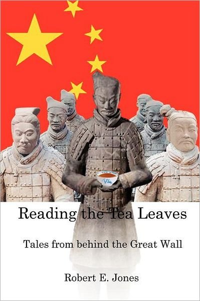 Cover for Robert E. Jones · Reading the Tea Leaves: Tales from Behind the Great Wall (Taschenbuch) (2012)