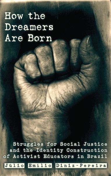 Cover for Julio Diniz Pereira · How the Dreamers Are Born: Struggles for Social Justice and the Identity Construction of Activist Educators in Brazil - Education and Struggle (Paperback Book) [New edition] (2012)