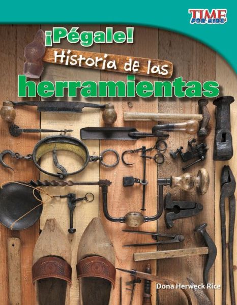 Cover for Dona Herweck Rice · ¡Pégale! Historia de Herramientas (Book) (2012)