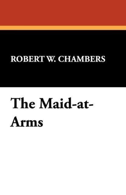 Cover for Robert W. Chambers · The Maid-at-arms (Paperback Book) (2008)
