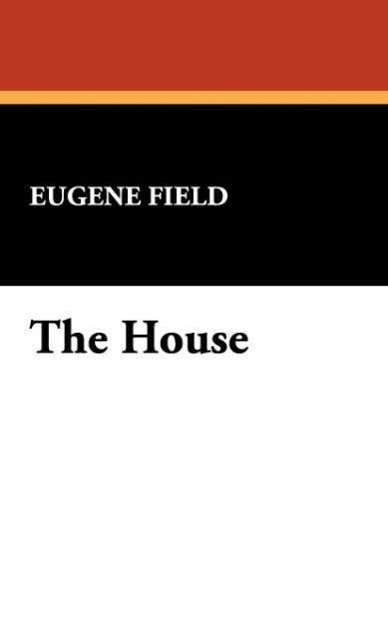 Cover for Eugene Field · The House (Hardcover Book) (2007)